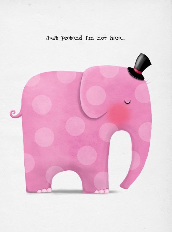 An illustrated elephant in colour pink with a black hat. 
Inscription: Just pretend I'm not here..